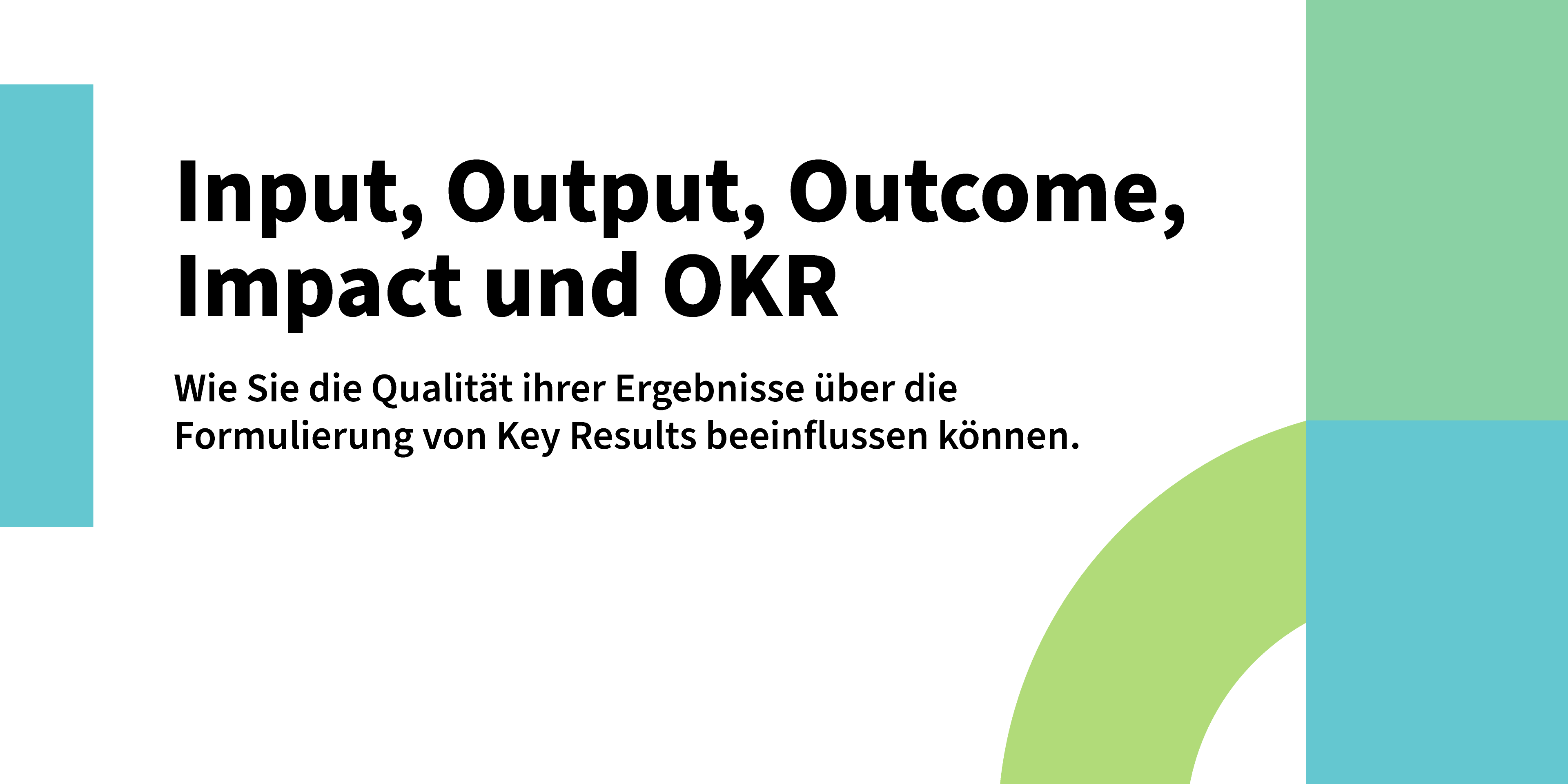 Input, Output, Outcome und Impact im Rahmen von OKR